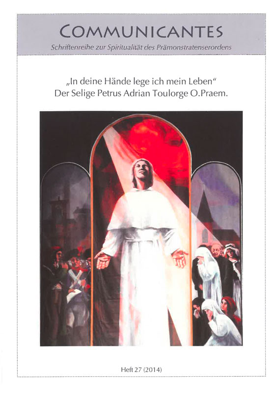Communicantes Heft 27 - In deine Hände lege ich mein Leben - Der Selige Petrus Adrian Toulorge